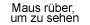 Maus r?ber, um zu sehen